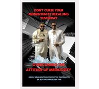 DON'T CURSE YOUR MOMENTUM BY RECALLING YESTERDAY: OVERCOMING THE ATTITUDE OF MEDIOCRITY