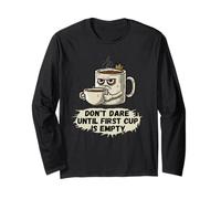 Don't Dare Until First Cup is Empty Long Sleeve T-Shirt