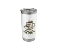Don't Dare Until First Cup is Empty Stainless Steel Insulated Tumbler