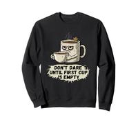 Don't Dare until First Cup is Empty Sweatshirt