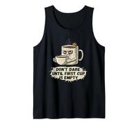 Don't Dare Until First Cup is Empty Tank Top