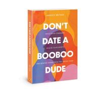 Dont Date a Booboo Dude : Raise Your Standards, Realize Your Worth, and Remove Shame from the Dating Game