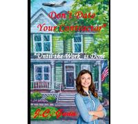 Don't Date Your Contractor*: *Until the Work is Done: 1