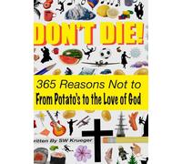 DON'T DIE!: 365 Reasons Not to; From Potato's to the Love of God