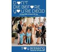 DON'T DIE before YOU'RE DEAD: LIVING with a HEART OF JOY