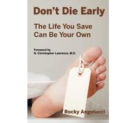 Don't Die Early: The Life You Save Can Be Your Own