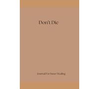Don't Die: Journal For Inner Healing
