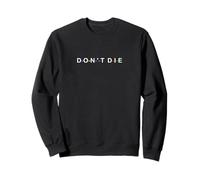 Don't Die Sweatshirt