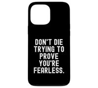 dont die trying to prove youre fearless Bold Confident Case for iPhone 13 Pro Max