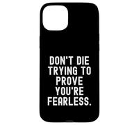 dont die trying to prove youre fearless Bold Confident Case for iPhone 15 Plus