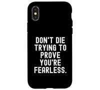 dont die trying to prove youre fearless Bold Confident Case for iPhone X/XS