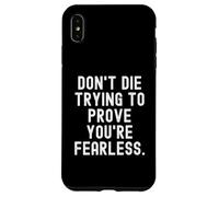 dont die trying to prove youre fearless Bold Confident Case for iPhone XS Max