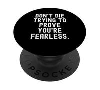 dont die trying to prove youre fearless Bold Confident PopSockets Adhesive PopGrip