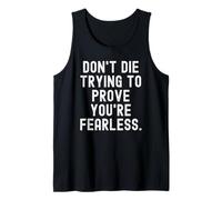 Dont die Trying to Prove Youre Fearless Bold Confident Tank Top
