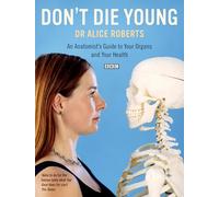 Don't Die Young: An Anatomist's Guide to Your Organs and Your Health