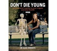 Dont Die Young an Anatomists Guide to Your Organs & Your Health