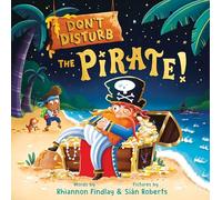 Don't Disturb the Pirate!: A Bedtime Adventure