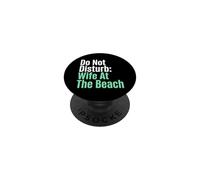 Dont Disturb Wife At The Beach Vacationing Spouse PopSockets Adhesive PopGrip
