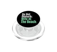 Dont Disturb Wife At The Beach Vacationing Spouse PopSockets PopGrip for MagSafe