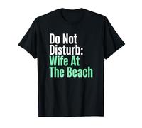 Dont Disturb Wife At The Beach Vacationing Spouse T-Shirt