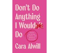 Don't Do Anything I Would Do: Essays on Dating, Divorce, and Romantic Delusions