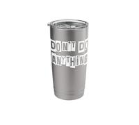Don't Do Anything Stainless Steel Insulated Tumbler