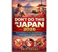 DON'T DO THIS IN JAPAN 2026: Tourist Mistakes to Avoid, Cultural Rules to Respect, and Insider Tips for Traveling Japan Smoothly and Confidently in 2026 (Excellent Travel Adventure Guide)