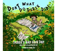 Don't Do What Derek Did: Derek's Bad Hair Day (Don't Do what Derek Did : Children's book series about a mischievous boy named Derek written and illustrated by Jennifer Anne Sl)