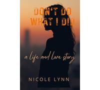 Don't Do What I Did: a life and love story