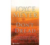 Don't Dread: Overcoming the Spirit of Dread with the Supernatural Power of God