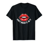 Don't Dream It, Be It T-Shirt