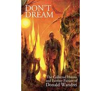 Don't Dream: The Collected Horror and Fantasy of Donald Wandrei