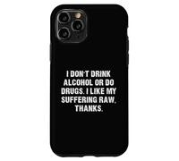 Don't Drink Alcohol or do Drugs I like my suffering RAW Case for iPhone 11 Pro
