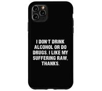Don't Drink Alcohol or do Drugs I like my suffering RAW Case for iPhone 11 Pro Max