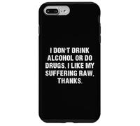 Don't Drink Alcohol or do Drugs I like my suffering RAW Case for iPhone 7 Plus/8 Plus