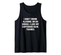 Don't Drink Alcohol or do Drugs I Like My Suffering RAW Tank Top