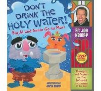 Don't Drink the Holy Water!: Big Al and Annie Go to Mass: Thoughts and Prayers on the Eucharist for Children of All Ages