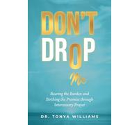 Don't Drop Me: Bearing the Burden and Birthing the Promise Through Intercessory Prayer