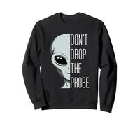 Don't Drop The Probe Funny Alien Pun Sci-Fi Sweatshirt