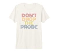 Don't Drop The Probe Funny Extraterrestrial Pun Premium T-Shirt