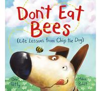 Don't Eat Bees: Life Lessons from Chip the Dog