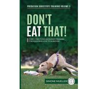 Don't Eat That : Force-Free Food Avoidance Training for Dogs who Love to Scavenge
