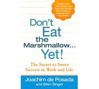 Don'T Eat the Marshmallow...Yet: The Secret to Sweet Success in Life and Work