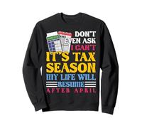 Don't Even Ask I Can't It's Tax Season Accounting CPA Sweatshirt
