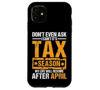 Don't Even Ask I Can't It's Tax Season Funny Office Humor Case for iPhone 11