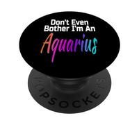 Don't Even Bother I'm An Aquarius Funny Astrology Star Sign PopSockets Swappable PopGrip
