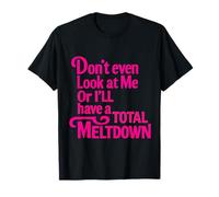 Don't Even Look at Me Total Meltdown T-Shirt
