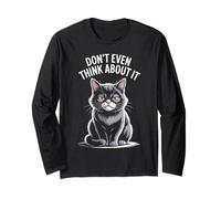 Don't Even Think About It Cat Attitude Long Sleeve T-Shirt