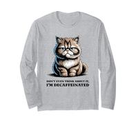 Don't Even Think About It, Im Decaffeinated Funny Cat Long Sleeve T-Shirt