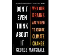 Don't Even Think About It: Why Our Brains Are Wired to Ignore Climate Change